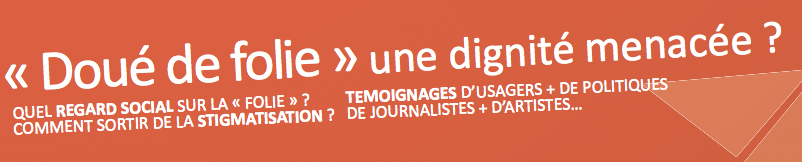 > »Doué de folie » une dignité menacée ? (journée mondiale de la santé mentale)